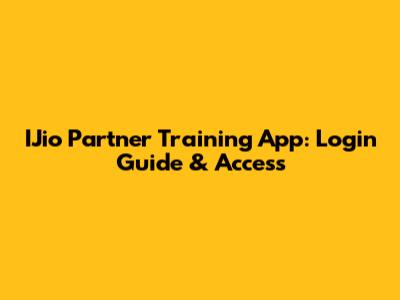 IJio Partner Training App: Login Guide & Access