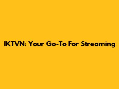 IKTVN: Your Go-To For Streaming