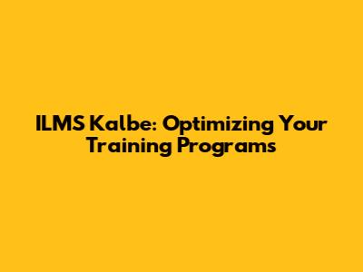ILMS Kalbe: Optimizing Your Training Programs