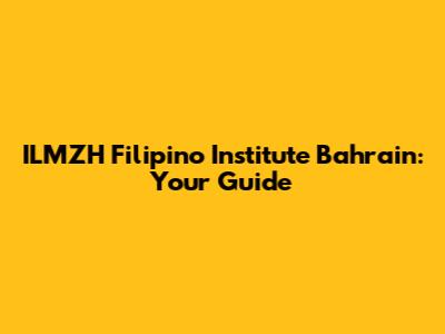 ILMZH Filipino Institute Bahrain: Your Guide
