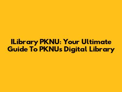 ILibrary PKNU: Your Ultimate Guide To PKNU's Digital Library