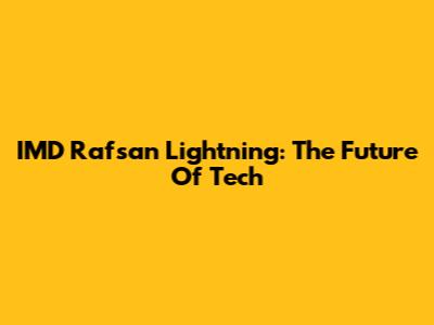 IMD Rafsan Lightning: The Future Of Tech