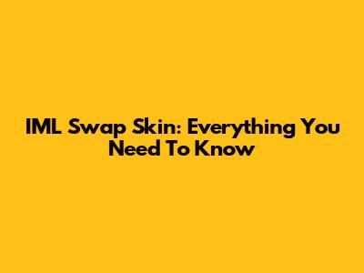 IML Swap Skin: Everything You Need To Know