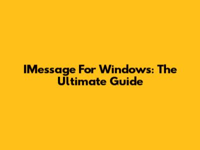 IMessage For Windows: The Ultimate Guide