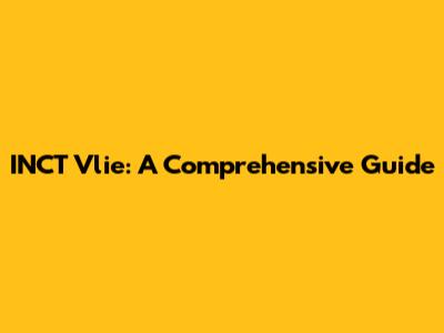 INCT Vlie: A Comprehensive Guide