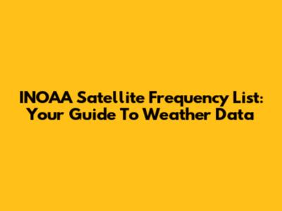 INOAA Satellite Frequency List: Your Guide To Weather Data