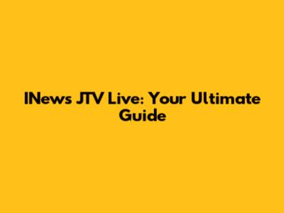 INews JTV Live: Your Ultimate Guide