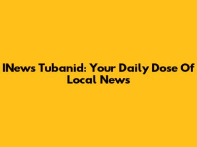 INews Tubanid: Your Daily Dose Of Local News