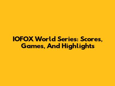 IOFOX World Series: Scores, Games, And Highlights