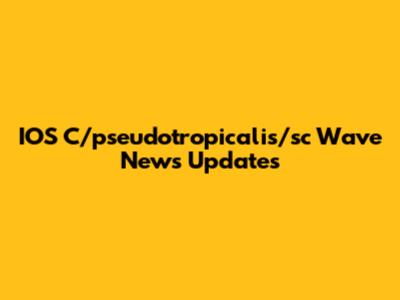 IOS C/pseudotropicalis/sc Wave News Updates