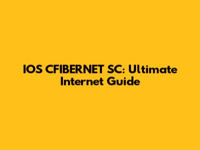 IOS CFIBERNET SC: Ultimate Internet Guide