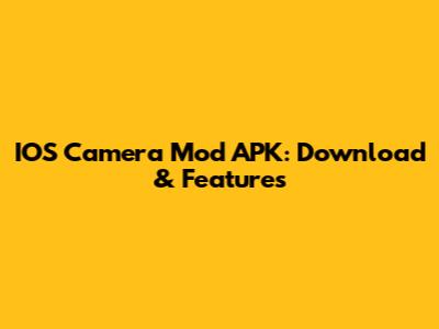 IOS Camera Mod APK: Download & Features