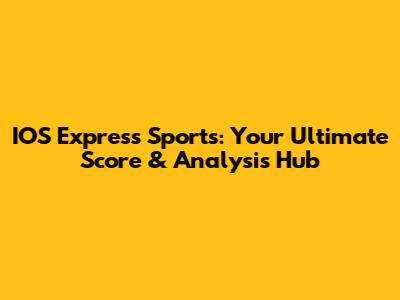 IOS Express Sports: Your Ultimate Score & Analysis Hub