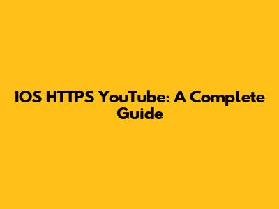 IOS HTTPS YouTube: A Complete Guide
