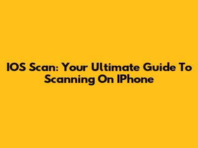 IOS Scan: Your Ultimate Guide To Scanning On IPhone