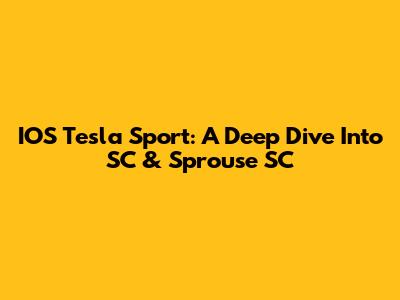 IOS Tesla Sport: A Deep Dive Into SC & Sprouse SC