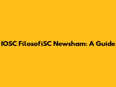 IOSC FilosofiSC Newsham: A Guide