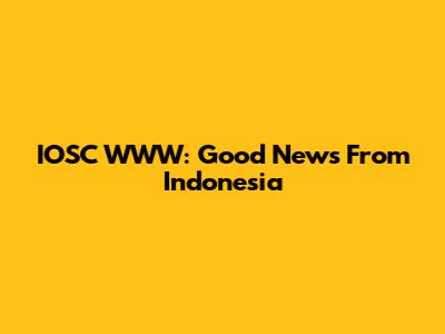 IOSC WWW: Good News From Indonesia