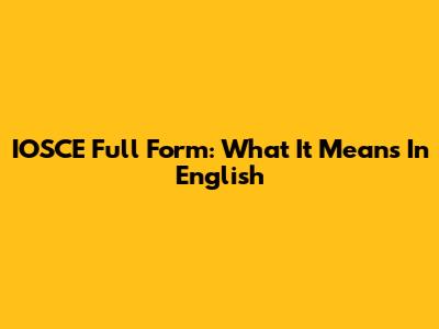 IOSCE Full Form: What It Means In English