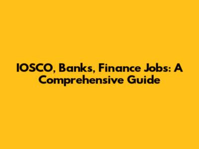 IOSCO, Banks, Finance Jobs: A Comprehensive Guide