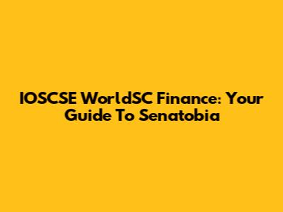IOSCSE WorldSC Finance: Your Guide To Senatobia