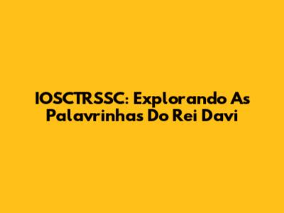 IOSCTRSSC: Explorando As Palavrinhas Do Rei Davi