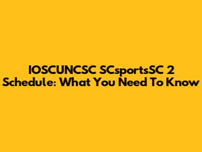 IOSCUNCSC SCsportsSC 2 Schedule: What You Need To Know