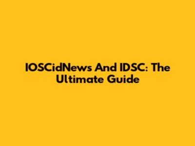 IOSCidNews And IDSC: The Ultimate Guide