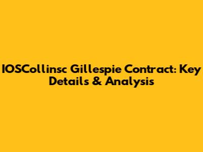 IOSCollinsc Gillespie Contract: Key Details & Analysis