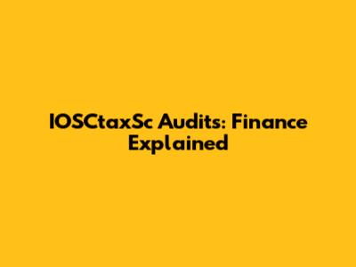 IOSCtaxSc Audits: Finance Explained