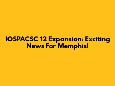 IOSPACSC 12 Expansion: Exciting News For Memphis!