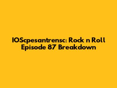 IOScpesantrensc: Rock 'n' Roll Episode 87 Breakdown
