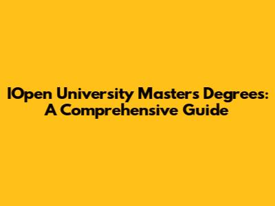 IOpen University Masters Degrees: A Comprehensive Guide