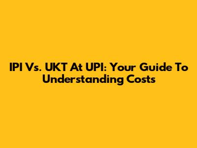 IPI Vs. UKT At UPI: Your Guide To Understanding Costs