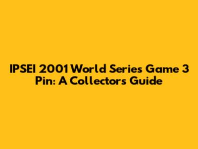 IPSEI 2001 World Series Game 3 Pin: A Collector's Guide