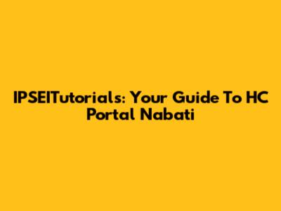 IPSEITutorials: Your Guide To HC Portal Nabati