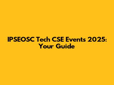 IPSEOSC Tech CSE Events 2025: Your Guide