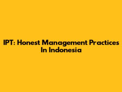IPT: Honest Management Practices In Indonesia