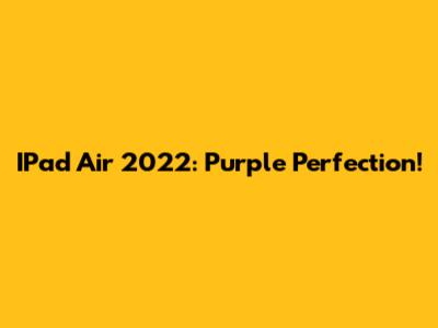 IPad Air 2022: Purple Perfection!