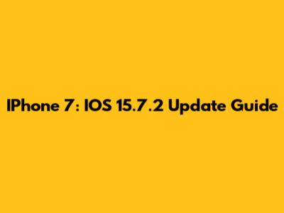 IPhone 7: IOS 15.7.2 Update Guide