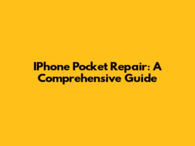 IPhone Pocket Repair: A Comprehensive Guide
