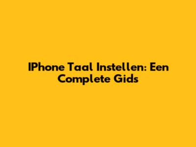 IPhone Taal Instellen: Een Complete Gids