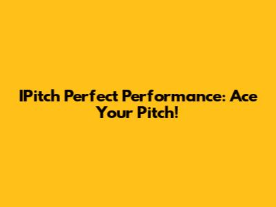 IPitch Perfect Performance: Ace Your Pitch!