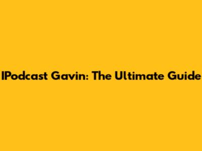 IPodcast Gavin: The Ultimate Guide