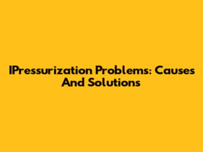 IPressurization Problems: Causes And Solutions