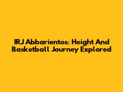 IRJ Abbarientos: Height And Basketball Journey Explored