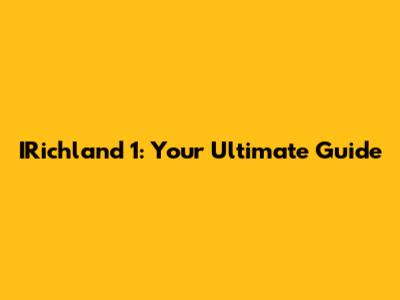 IRichland 1: Your Ultimate Guide