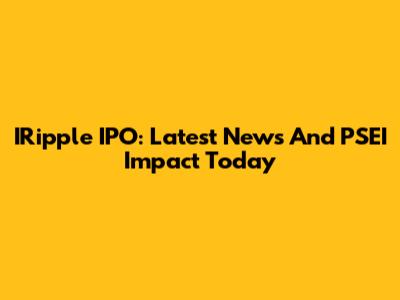 IRipple IPO: Latest News And PSEI Impact Today