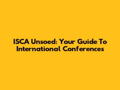 ISCA Unsoed: Your Guide To International Conferences
