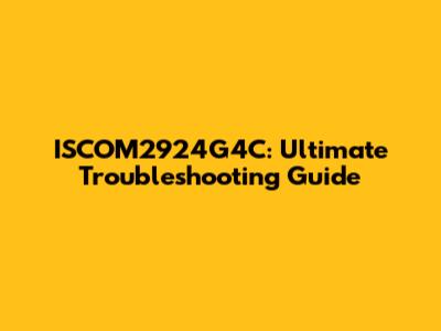 ISCOM2924G4C: Ultimate Troubleshooting Guide
